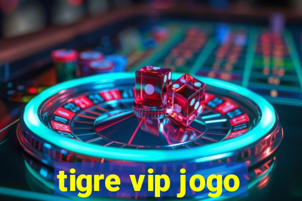 tigre vip jogo